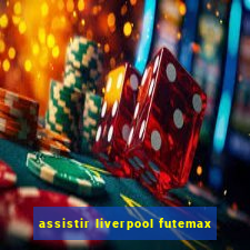 assistir liverpool futemax